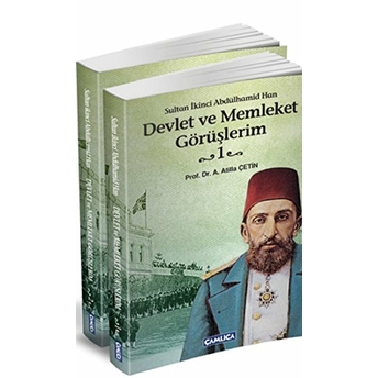 Sultan Ikinci Abdülhamid Han Devlet Ve Memleket Görüşlerim - (2 Cilt) A. Atilla Çetin