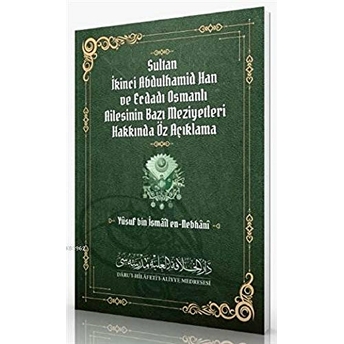 Sultan Ikinci Abdulhamid Han Ve Ecdadı Osmanlı Ailesinin Bazı Meziyetleri Hakkında Öz Açıklama - Yusuf Bin Ismail En-Nebhani