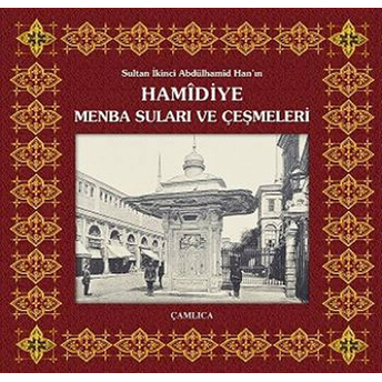 Sultan Ikinci Abdülhamîd Han'in Hamidiye Menba Suları Ve Çeşmeleri (Ciltli)-Kemal Erkan