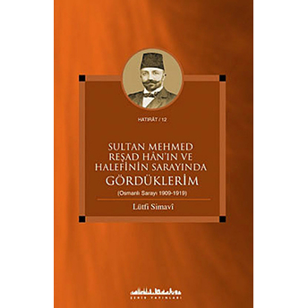 Sultan Mehmed Reşad Han’ın Ve Halefinin Sarayında Gördüklerim Lütfi Simavi