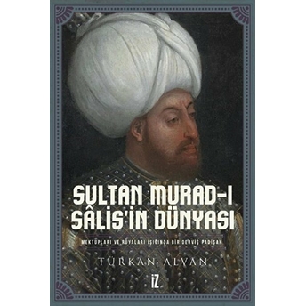 Sultan Murad-I Sâlis’in Dünyası - Türkan Alvan