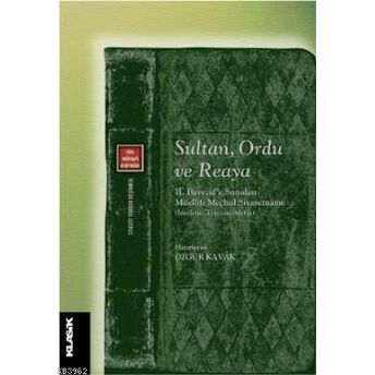 Sultan, Ordu Ve Reaya; Iı. Bayezid'e Sunulan Müellifi Meçhul Siyasetnâmeıı. Bayezid'e Sunulan Müellifi Meçhul Siyasetnâme Kolektif