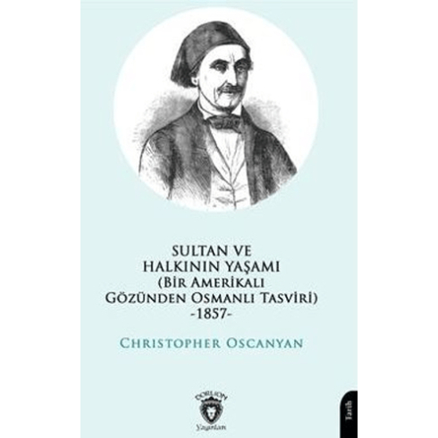 Sultan Ve Halkının Yaşamı (Bir Amerikalı Gözünden Osmanlı Tasviri) -1857- Christopher Oscanyan