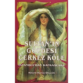 Sultan'In Gözdesi Çerkez Köle Maturin Murray Ballou