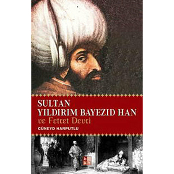 Sultan Yıldırım Bayezid Han Ve Fetret Devri Cüneyd Harputlu