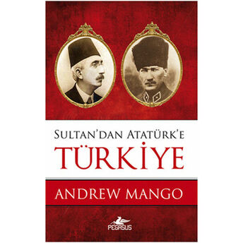 Sultan'dan Atatürk'e Türkiye Andrew Mango