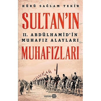 Sultanın Muhafızları - 2. Abdulhamidin Muhafız Alayları Hürü Sağlam Tekir