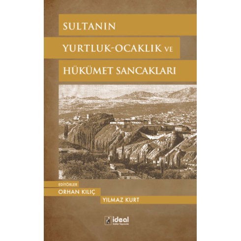 Sultanın Yurtluk - Ocaklık Ve Hükümet Sancakları Orhan Kılıç