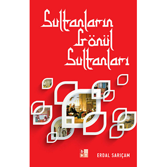 Sultanların Gönül Sultanları Erdal Sarıçam