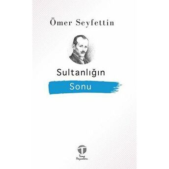 Sultanlığın Sonu Ömer Seyfettin