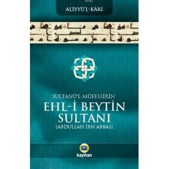 Sultânü'l-Müfessirîn Ehl-I Beytin Sultanı; Abdullah Ibn Abbasabdullah Ibn Abbas Aliyyül-Kari