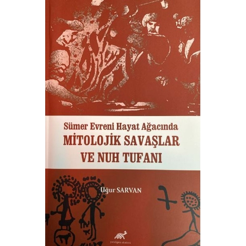 Sümer Evreni Hayat Ağacında Mitolojik Savaşlar Ve Nuh Tufanı Uğur Sarvan