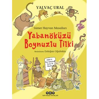 Sümer Hayvan Masalları - Yabanöküzü Boynuzlu Tilki Yalvaç Ural