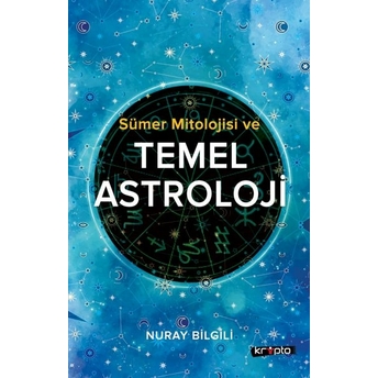 Sümer Mitolojisi Ve Temel Astroloji Nuray Bilgili