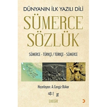 Sümerce Sözlük - Dünyanın Ilk Yazılı Dili A. Cengiz Büker