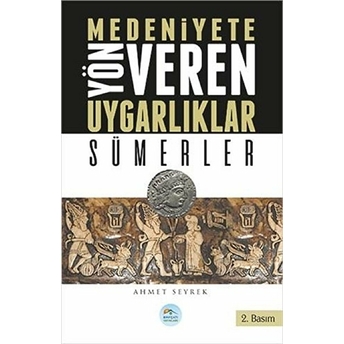 Sümerler : Medeniyete Yön Veren Uygarlıklar Ahmet Seyrek