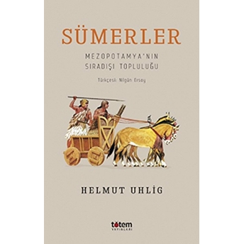 Sümerler - Mezopotamya'nın Sıradışı Topluluğu Helmut Uhlig