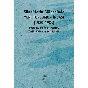 Süngülerin Gölgesinde Yeni Toplumun Inşası (1980-1983) Kolektif