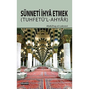 Sünneti Ihya Etmek (Tuhfetü'l-Ahyar) Abdülhay El-Leknevi