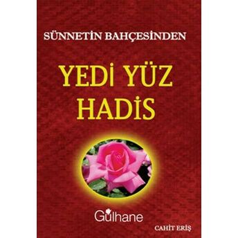 Sünnetin Bahçesinden Yedi Yüz Hadis Cahit Eriş