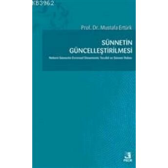 Sünnetin Güncelleştirilmesi Nebevi Sünnetin Evrensel Dinamizmi: Tecdid Ve Sünnet Ihdası Mustafa Ertürk