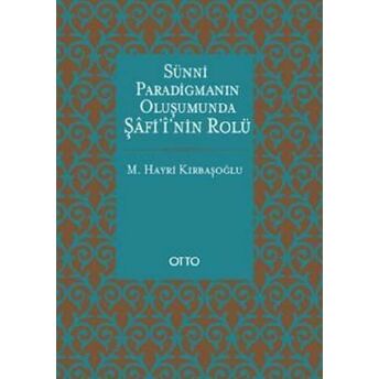 Sünni Paradigmanın Oluşumunda Şafii'nin Rolü M. Hayri Kırbaşoğlu