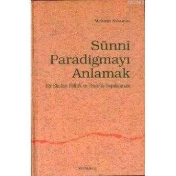 Sünni Paradigmayı Anlamak; Bir Ekolun Politik Ve Teolojik Yapılanmasıbir Ekolun Politik Ve Teolojik Yapılanması Mehmet Evkuran