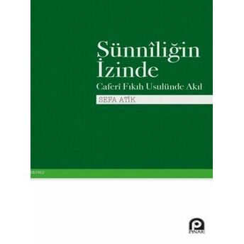 Sünniliğin Izinde; Caferi Fıkıh Usulünde Akılcaferi Fıkıh Usulünde Akıl Sefa Atik