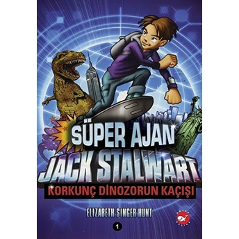 Süper Ajan Jack Stalwart 01 - Korkunç Dinozorun Kaçışı Elizabeth Singer Hunt