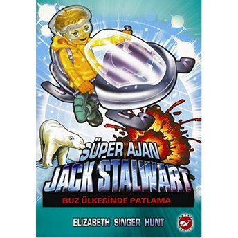 Süper Ajan Jack Stalwart 12 - Buz Ülkesinde Patlama Elizabeth Singer Hunt