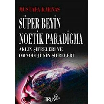 Süper Beyin Noetik Paradigma Mustafa Karnas