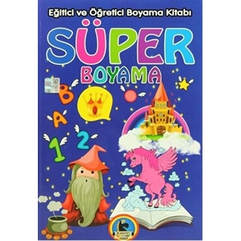 Süper Boyama - Eğitici Ve Öğretici Boyama Kitabı Kolektif