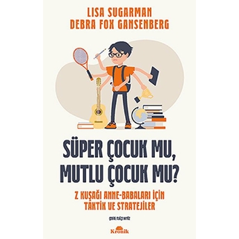 Süper Çocuk Mu, Mutlu Çocuk Mu? Lisa Sugarman,Debra Fox Gansenberg