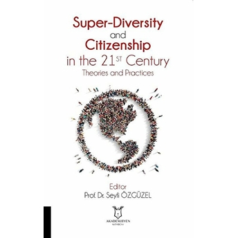 Super-Diversity And Citizenship In The 21 St Century Theories And Practices - Seyfi Özgüzel