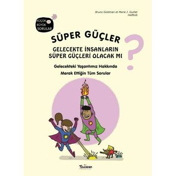 Süper Güçler Gelecekte Insanların Süper Güçleri Olacak Mı? Bruno Goldman