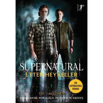 Supernatural - Etten Heykeller Paranormal Kötülüğün Peşindeki Iki Kardeş Tim Waggoner