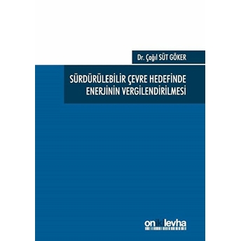 Sürdürülebilir Çevre Hedefinde Enerjinin Vergilendirilmesi - Çağıl Süt Göker