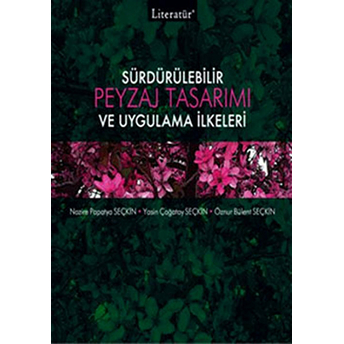 Sürdürülebilir Peyzaj Tasarımı Ve Uygulama Ilkeleri Nazire Papatya Seçkin