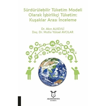 Sürdürülebilir Tüketim Modeli Olarak Işbirlikçi Tüketim: Kuşaklar Arası Inceleme - Akın Alkevli