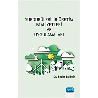 Sürdürülebilir Üretim Faaliyetleri Ve Uygulamaları Sedat Belbağ