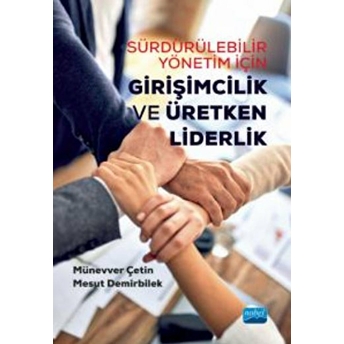 Sürdürülebilir Yönetim Için Girişimcilik Ve Üretken Liderlik - Münevver Çetin