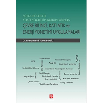 Sürdürülebilir Yükseköğretim Kurumlarında Çevre Bilinci, Katı Atık Ve Enerji Yönetimi Uygulamaları Muhammed Yunus Bilgili