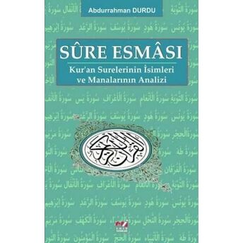 Sûre Esmâsı; Kur'an Surelerinin Isimleri Ve Manalarının Analizikur'an Surelerinin Isimleri Ve Manalarının Analizi Abdurrahman Durdu