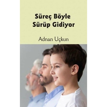 Süreç Böyle Sürüp Gidiyor Adnan Uçkun