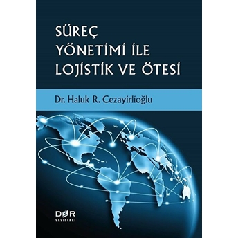 Süreç Yönetimi Ile Lojistik Ve Ötesi - Haluk R. Cezayirlioğlu