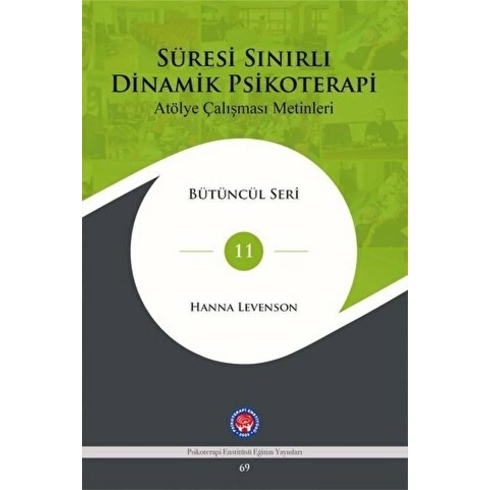 Süresi Sınırlı Dinamik Psikoterapi: Atölye Çalışması Metinleri Bütüncül Seri 11 - Hanna Levenson