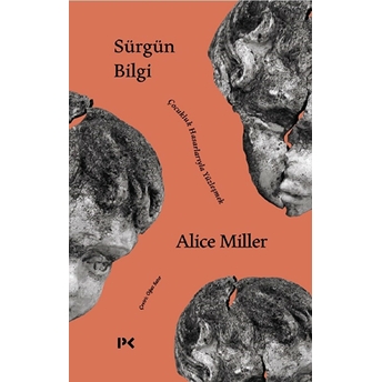 Sürgün Bilgi - Çocukluk Hasarlarıyla Yüzleşmek Alice Miller