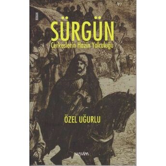 Sürgün Çerkezlerin Hazin Yolculuğu Özel Uğurlu