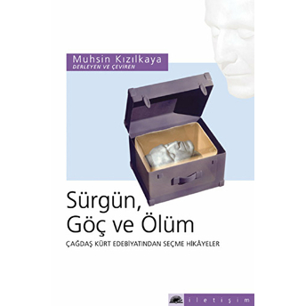 Sürgün, Göç Ve Ölüm: Çağdaş Kürt Edebiyatından Seçme Hikayeler Muhsin Kızılkaya