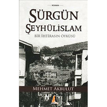 Sürgün Şeyhülislam Mehmet Akbulut